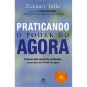 PRATICANDO O PODER DO AGORA - COLECAO AUTO-ESTIMA - Eckhart Tolle